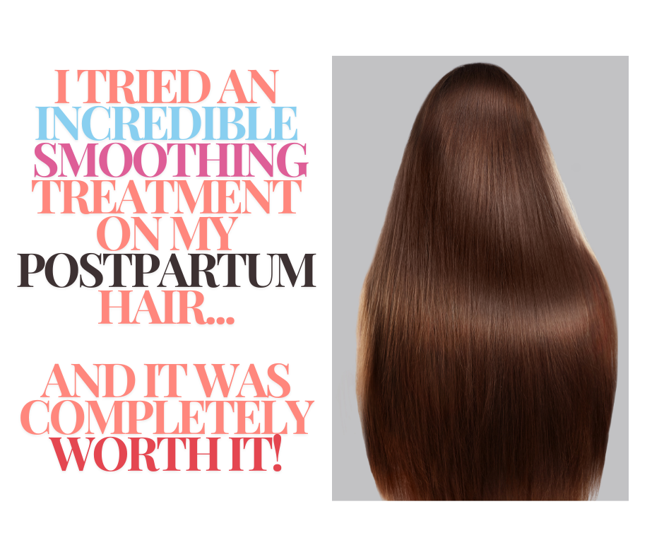 I Tried An Incredible Smoothing Treatment On My Postpartum Hair, And It Was Completely Worth It!