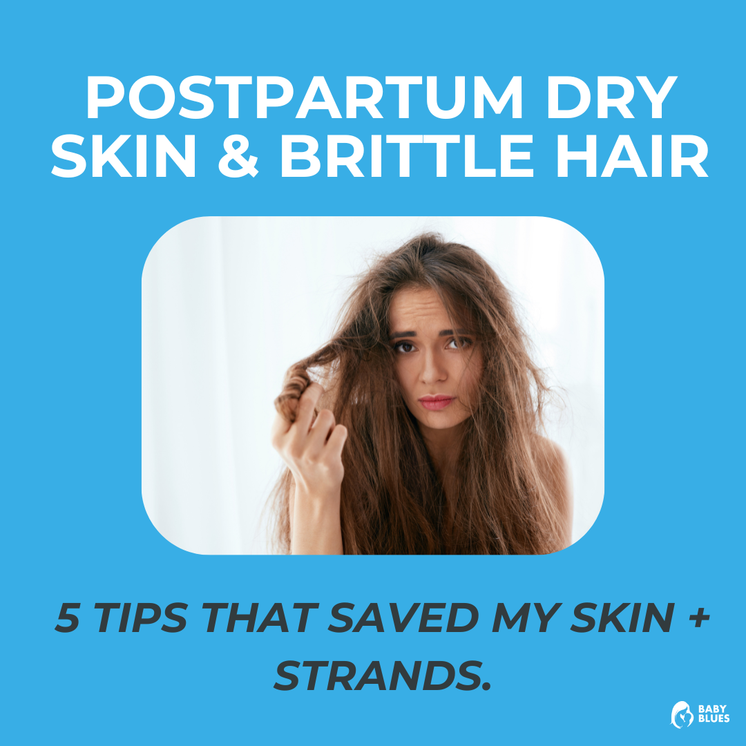 Postpartum Dry Skin & Brittle Hair.  5 Tips That Saved My Skin + Strands.